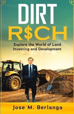 Dirt Rich: Explore the World of Land Investing and Development
