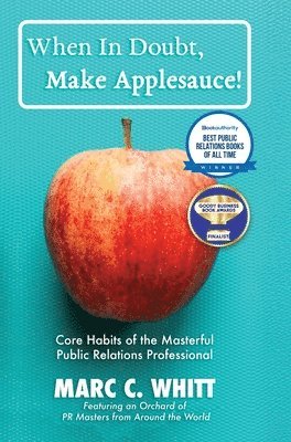 When in Doubt, Make Applesauce! Core Habits of the Masterful Public Relations Professional