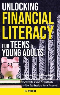 El Wright, EL WRIGHT - Unlocking Financial Literacy for Teens & Young Adults, Inbunden
