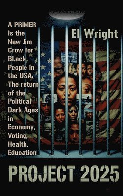 El Wright, EL WRIGHT - Conservative's Project 2025's Is the New Jim Crow for Black People in the USA, Inbunden