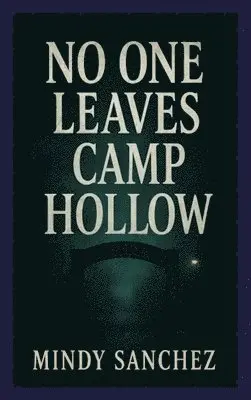 Mindy Sanchez - No One Leaves Camp Hollow, Inbunden. Tillgänglighet: Lägg i varukorg
