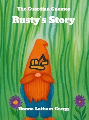 Donna K Gregg - Guardian Gnomes Rusty's Story, Inbunden