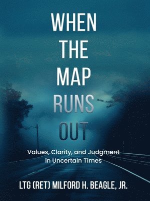 When the Map Runs Out: Values, Judgment, and Clarity in Uncertain Times