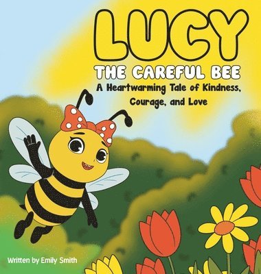 Emily W Smith - Lucy the Careful Bee, Inbunden