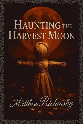 Matthew Petchinsky - Haunting the Harvest Moon, Häftad