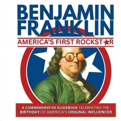 Benjamin Franklin-America's First Rockstar