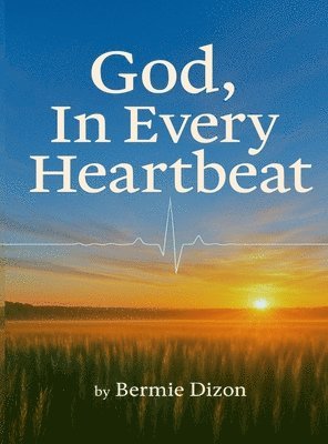 Bermie Dizon - GOD, In Every Heartbeat, Inbunden