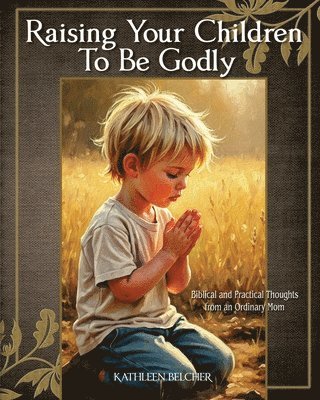 Raising Your Children To Be Godly