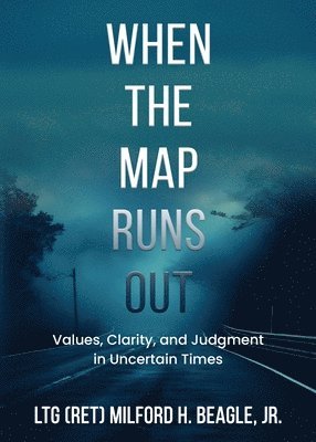 When the Map Runs Out: Values, Judgment, and Clarity in Uncertain Times