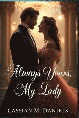 Cassian M. Daniels - Always Yours, My Lady, Häftad