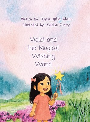 Joanne Atkin Ribeiro - Violet and her Magical Wishing Wand (Vintage Values), Inbunden
