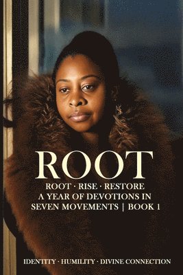 Root - Rise - Restore - A Year of Devotions in Seven Movements ROOT - BOOK 1