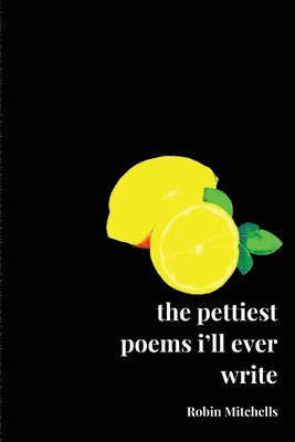 Robin Mitchells - The pettiest poems i'll ever write, Häftad