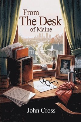 John Cross - From the Desk of Maine, Häftad