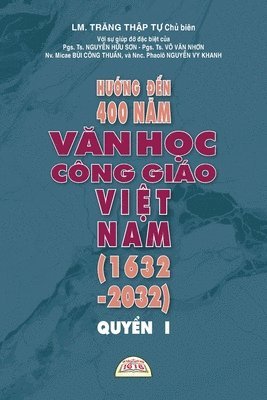 HƯỚng ĐẾn 400 NĂm VĂn HỌc Công Giáo ViỆt Nam (1632 - 2032) - QuyỂn I