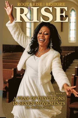 Netreia Carroll - Root - Rise - Restore - A Year of Devotions in Seven Movements BOOK 2 RISE, Häftad