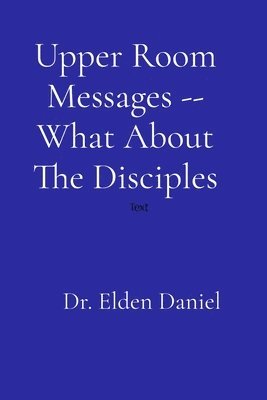 Upper Room Messages -- What About The Disciples