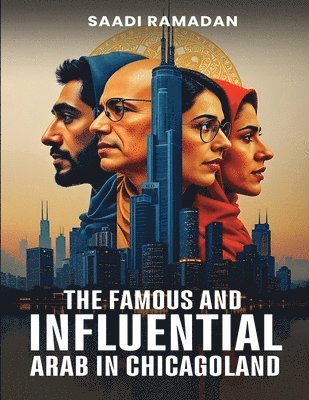 Saadi Ramadan - Famous And Influential Arab In Chicagoland, Häftad
