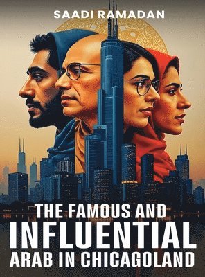 Saadi Ramadan - Famous And Influential Arab In Chicagoland, Inbunden
