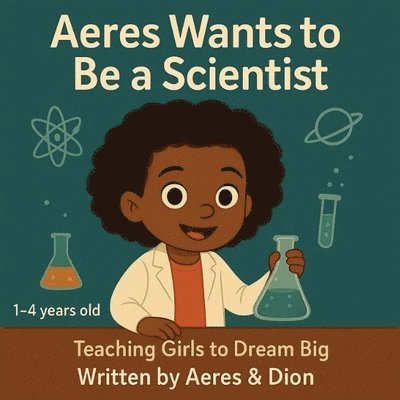 Dion Darren Caracciolo, Aeres Sofia Caracciolo, Dion Darren Caracciolo, Aeres Sofia Caracciolo, Jaiden Xavier Caracciolo - Aeres wants to be a Scientist: Teaching girls to Dream Big, Häftad