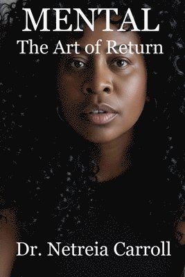 Netreia Carroll - MENTAL The Art of Return, Häftad