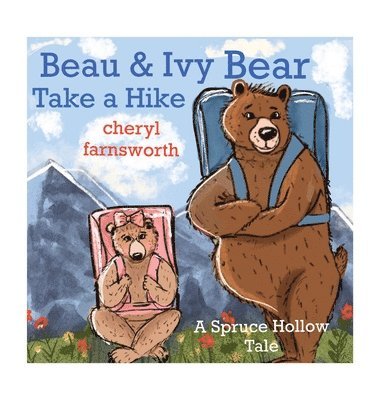 Cheryl Farnsworth - Beau & Ivy Bear Take a Hike, Inbunden