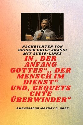 von Bruder Gbile Akanni mit Audio-Links - Am Anfang Gottes; Der Mensch im Dienst und verletzt Überwinder
