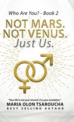 Maria Olon-Tsaroucha - Not Mars. Not Venus. Just Us.: Ending the Myth That Men and Women Are Worlds Apart (Who Are You?), Inbunden