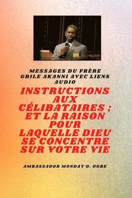 Gbile Akanni, Ambassador Monday O. Ogbe - du frère Gbile Akanni avec liens audio -   Instructions À Le Célibataire ; et la raison pour laquelle Dieu se concentre sur votre vie, Häftad