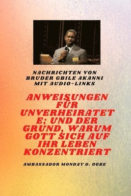 Gbile Akanni, Ambassador Monday O Ogbe - von Bruder Gbile Akanni mit Audio-Links - Anweisungen Zu Der Unverheiratet; und der Grund, warum Gott sich auf Ihr Leben konzentriert, Häftad