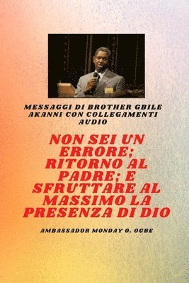 Gbile Akanni, Ambassador Monday O. Ogbe - Fratello Gbile Messaggi Akanni con collegamenti audio - Non sei un errore ; Ritorno al Padre; e sfruttare al meglio la presenza di Dio  Gbile Akanni, Häftad