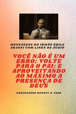 Irmão Gbile Mensagens Akanni com links de áudio - Você não é um erro; Volte para o Pai; e aproveitando ao máximo a presença de Deus Gbile Akanni