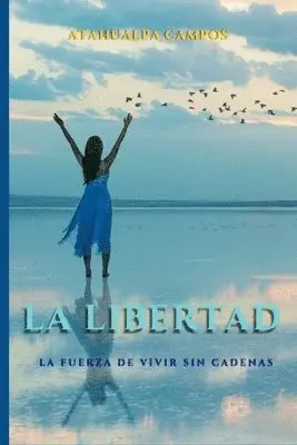 Atahualpa Campos - LIBERTAD La Fuerza de Vivir sin Cadenas, Häftad. Tillgänglighet: Tillfälligt slut