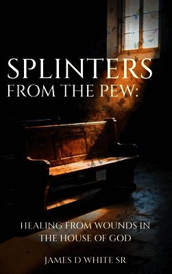 James D White Sr - Splinters From The Pew, Inbunden