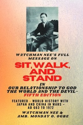 Watchman Nee's Full Message on SIT, WALK, and STAND in OUR RELATIONSHIP TO GOD THE WORLD AND THE DEVIL - fifth Edition - 2025: Featured - World Histor