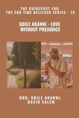 Gbile Akanni, David Salem, Zacharias Godseagle - Gbile Akanni - Love Without Prejudice - The Guidepost For the End Time Believer Series - 18 of 22, Häftad