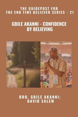Gbile Akanni, David Salem, Zacharias Godseagle - Gbile Akanni - Confidence By Believing - The Guidepost For the End Time Believer Series - 21 of 22, Häftad