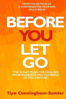 Before You Let Go: The 30-Day Plan for Healing Your Marriage and Yourself (If You Choose)