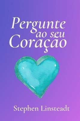 Stephen Linsteadt - Pergunte ao seu Coração, Häftad