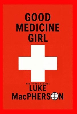 Luke A MacPherson - Good Medicine Girl, Inbunden