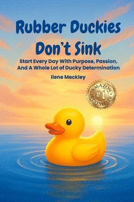 RUBBER DUCKIES DON'T SINK Start every day with purpose, passion, And A whole lot of ducky determination