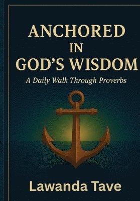 Anchored In God's Wisdom"A Daily Walk Through Proverbs