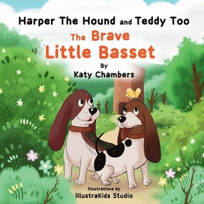 Harper the Hound and Teddy Too: The Brave Little Basset