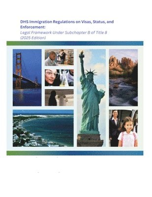 DHS Immigration Regulations on Visas, Status, and Enforcement