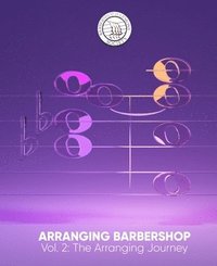 bokomslag Arranging Barbershop, Vol. 2: The Arranging Journey