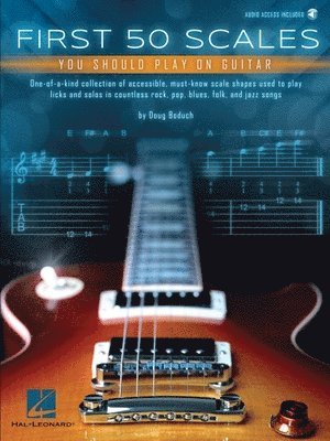 Doug Boduch - First 50 Scales You Should Play on Guitar - Must-Know Scale Shapes Used to Play Licks & Solos in Rock, Pop, Blues, Folk, and Jazz Songs - By Doug Bodu, Häftad