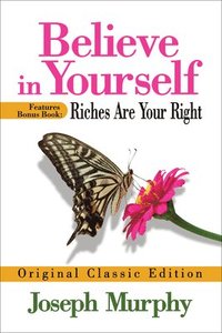 bokomslag Believe in Yourself Features Bonus Book: Riches Are Your Right: Original Classic Edition