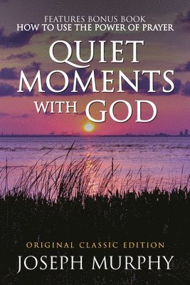 Quiet Moments with God Features Bonus Book: How to Use the Power of Prayer: Original Classic Edition 1