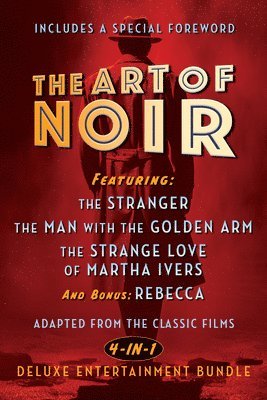 bokomslag The Art of Noir: Featuring: The Stranger, the Man with the Golden Arm, the Strange Love of Martha Ivers, and Bonus: Rebecca