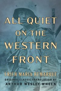 bokomslag All Quiet on the Western Front (Original Classic Translation by Arthur Wesley Wheen)